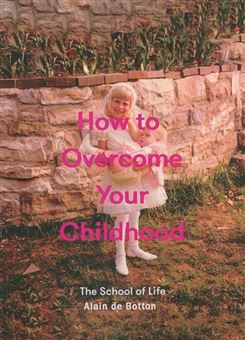 کتاب-how-to-overcome-your-childhood-اثر-آلن-دوباتن