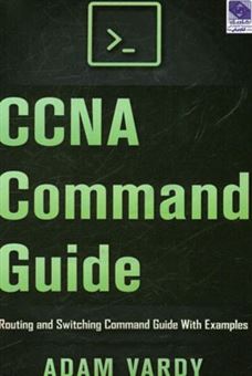 کتاب-ccna-command-guide-routing-and-switching-command-guide-with-examples-اثر-adam-vardy