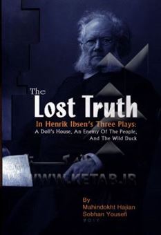 کتاب-the-lost-truth-in-henrik-ibsen's-three-plays-a-doll's-house-an-enemy-of-the-people-and-the-wild-duck-اثر-سبحان-یوسفی
