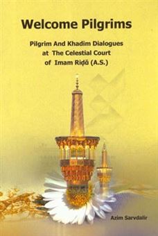 کتاب-welcome-to-pilgrims-pilgrim-and-khadim-dialogues-at-the-celestial-court-of-imam-rida-اثر-عظیم-سرودلیر