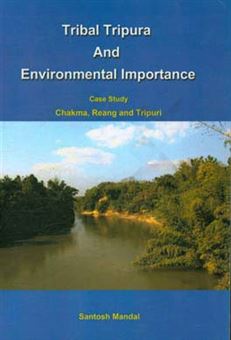 کتاب-tribal-tripura-and-environmental-importance-case-study-chamka-reang-and-tripuri-اثر-سانتوش-ماندال