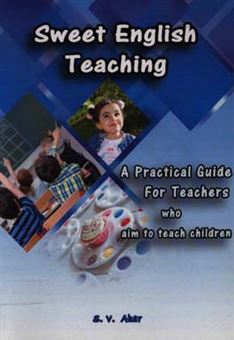 کتاب-sweet-english-teaching-a-practical-guide-for-teachers-who-aim-to-teach-children-اثر-سیده-وجیهه-آهار