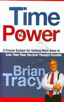 کتاب-time-power-a-proven-system-for-getting-more-done-in-less-time-than-you-ever-thought-possible-اثر-brian-tracy