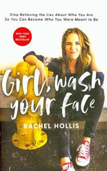 کتاب-girl-wash-your-face-stop-believing-the-lies-about-who-you-are-so-you-can-become-who-you-were-meant-to-be-اثر-rachel-hollis