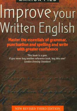 Improve your written English: master the essentials of grammar, punctuation and spelling and write with greater confidence