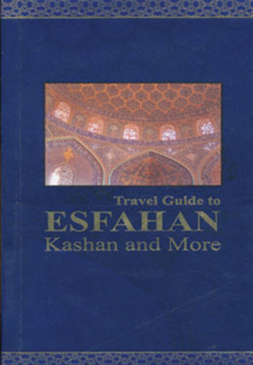 راهنمای سفر به اصفهان،کاشان و شهرهای دیگر 