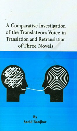 A comparative investigation of the translators' voice in translation and retranslation of three novels