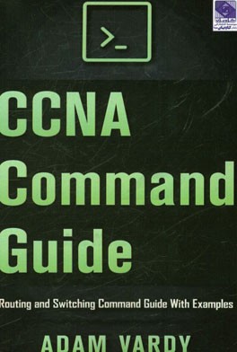 CCNA command guide: routing and switching command guide with examples