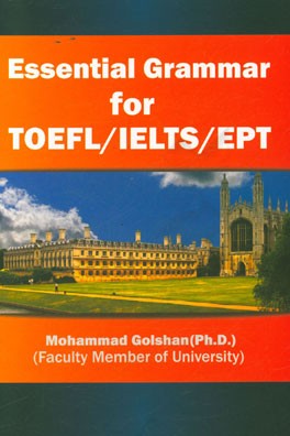 گرامر ضروری برای تافل، ایلتس، ای پی تی= Essential GrammarFortoeforTOEFL/IELTS/EPT‬