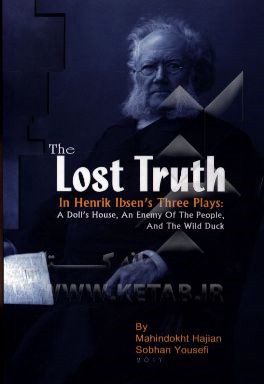 The lost truth in Henrik Ibsen's three plays: a doll's house, an enemy of the people, and the wild duck