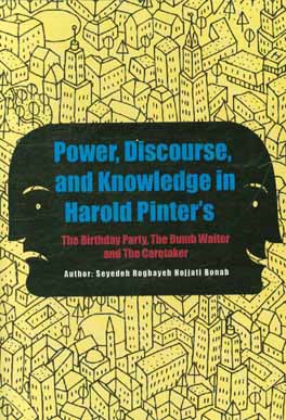 Power, discourse, and knowledge in harold pinter's: the birthday party, the dumb waiter and the caretaker