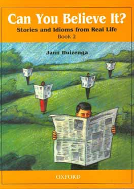 Can you believe it? stories and idioms from real life book 2