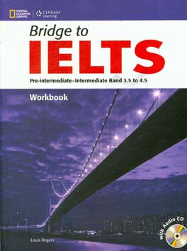 Bridge to IELTS: pre-intermediate-intermediate band 3.5 to 4.5 workbook