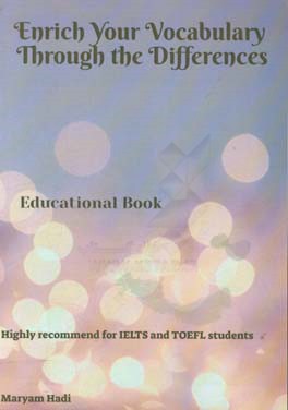 Enrich your vocabulary through the differences: educational book: highly recommended for IELTS and TOEFL students