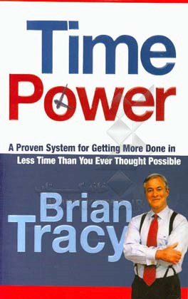 Time power: a proven system for getting more done in less time than you ever thought possible