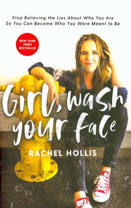 Girl, wash your face: stop believing the lies about who you are so you can become who you were meant to be