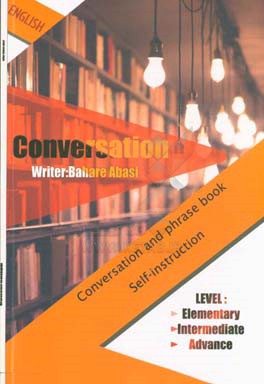 مکالمه انگلیسی برای تمام سطوح؛ مبتدی، متوسط و پیشرفته = English conversation, level: elemenraty, intermediate, advance