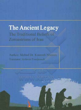 The ancient legacy: the traditional beliefs of Zoroastrians of Iran from the treasure of the public culture