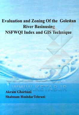 Evaluation and zoning of the golestan river basinusing NSFWQI index and GIS technique