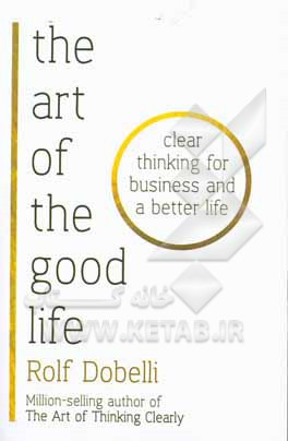 The art of the good life: 52 surprising shortcuts to happiness, wealth, and success