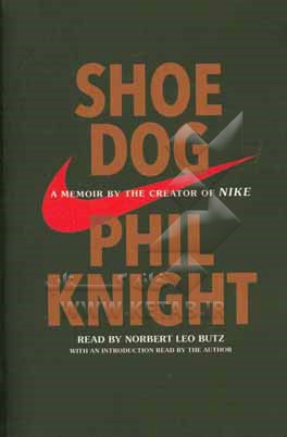 Shoe dog : a memoir by the creator of Nike